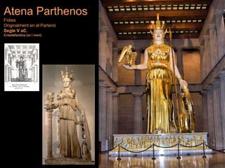 Atena Parthenos
Fídies
Originalment en el Partenó
Segle V aC.
Criselefantina (or i ivori)
 