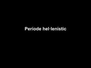 Període hel·lenístic
 