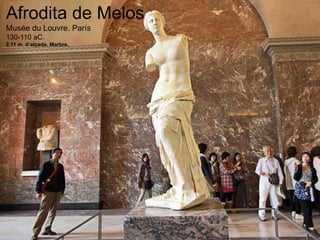 Afrodita de Melos
Musée du Louvre. París
130-110 aC.
2,11 m. d’alçada. Marbre.
 