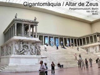 Gigantomàquia / Altar de Zeus
Pergamonmuseum. Berlín
180-190 aC.
Marbre.
 