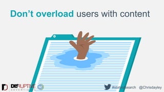 Don’t overload users with content
#stateofsearch @Chrisdayley
 