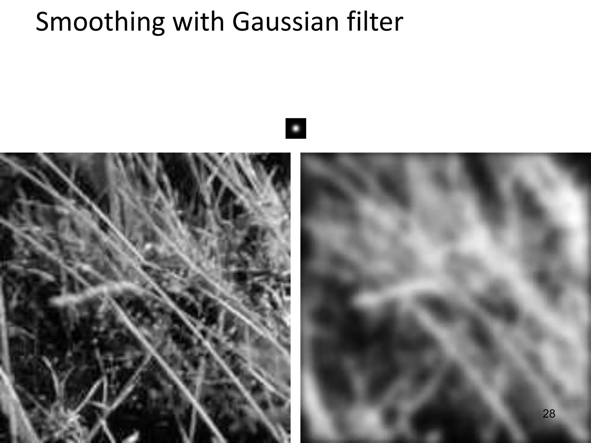 Smoothing with Gaussian filter
28
 