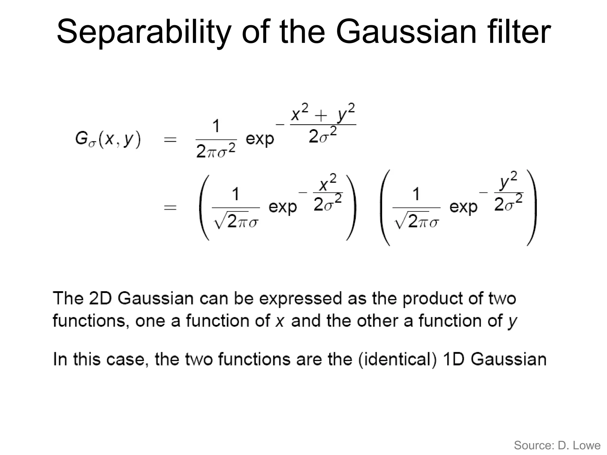 Separability of the Gaussian filter
Source: D. Lowe
 