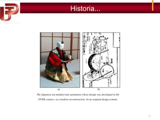 Historia...

a)

b)

The Japanese tea maidservant automaton whose design was developed in the
XVIIth century: a) a modern reconstruction; b) an original design scheme.

32

 