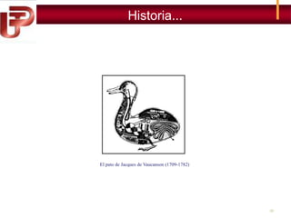 Historia...

El pato de Jacques de Vaucanson (1709-1782)

33

 