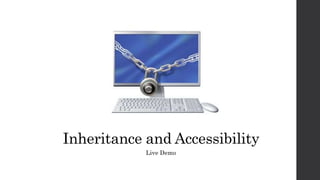 Inheritance and Accessibility
Live Demo
 