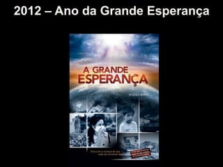 2012 – Ano da Grande Esperança
 