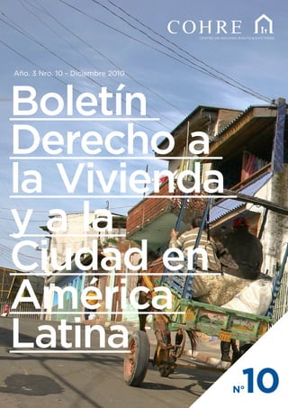 Centre on Housing Rights & Evictions
Boletín
Derecho a
la Vivienda
y a la
Ciudad en
América
Latina
N°10
Año. 3 Nro. 10 - Diciembre 2010
 
