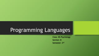 Programming Languages
Class: BS Psychology
Section: B
Semester: 3rd
 