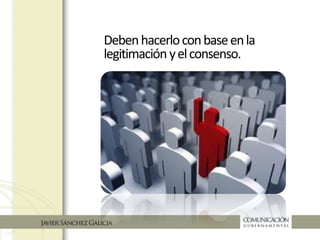 Debenhacerloconbaseenla
legitimaciónyelconsenso
 