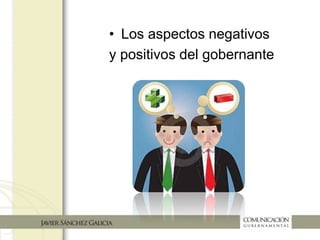• Los aspectos negativos
y positivos del gobernante
 