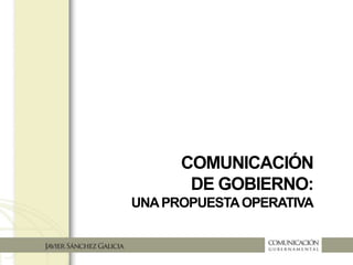 COMUNICACIÓN
DE GOBIERNO:
UNAPROPUESTAOPERATIVA
 