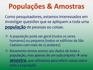 Leitura de Referência
Capítulo 1
Tudo o que você sempre quis
saber sobre estatística
(bem, quase tudo)
(parcialmente, p. 31 – 42)
 