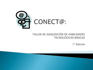TALLER DE ADQUISICIÓN DE HABILIDADES
TECNOLÓGICAS BÁSICAS
1ª Edición
 