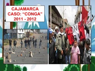 CAJAMARCA
CASO: “CONGA”
2011 - 2012
 