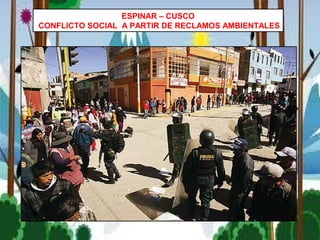 ESPINAR – CUSCO
CONFLICTO SOCIAL A PARTIR DE RECLAMOS AMBIENTALES
 