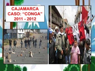 CAJAMARCA
CASO: “CONGA”
2011 - 2012
 