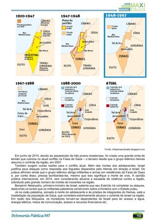 152
Fonte: cfrbpensandoalto.blogspot.com
Em junho de 2014, devido ao assassinato de três jovens israelenses, foi criada uma grande onda de
tensão que culmina no atual conflito na Faixa de Gaza – o terceiro desde que o grupo islâmico Hamas
assumiu o controle da região, em 2007.
Também surgem outras razões para o conflito atual. Além das mortes dos adolescentes, Israel
justifica seus ataques como respostas aos foguetes disparados pelo Hamas em direção à Israel. Os
judeus afirmam ainda que o grupo islâmico abriga militantes e armas em residências da Faixa de Gaza
e, por conta disso, precisa bombardeá-las, mesmo que isso signifique a morte de civis. A opinião
pública internacional, em 2014, vem considerando abusiva a escalada de violência contra a região,
sobretudo pelo grande número de mortes de inocentes na região.
Benjamin Netanyahu, primeiro-ministro de Israel, salienta que seu Exército irá completar os ataques,
destruindo os túneis que os militantes palestinos construíram sobre a fronteira com o Estado judeu.
Já na visão palestina, somado à morte do adolescente e às prisões de integrantes do Hamas, está a
insatisfação da população de Gaza, que considera extremamente abusivo o controle de Israel na região.
Em razão dos bloqueios, os moradores tornam-se dependentes de Israel para ter acesso a água,
energia elétrica, meios de comunicação, acesso a recursos financeiros etc.
 