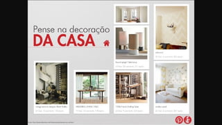 Fonte: http://www.slideshare.net/mkbusiness/pinterest-voc-conhece
 
