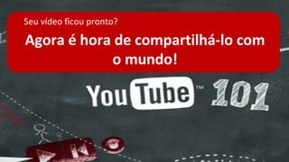 Seu vídeo ficou pronto?

Agora é hora de compartilhá-lo com
            o mundo!
 