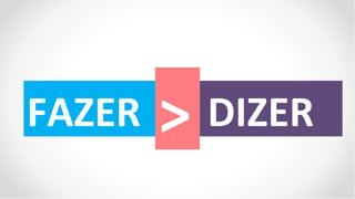 FAZER   >   DIZER
 