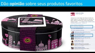 Dão opinião sobre seus produtos favoritos
 
