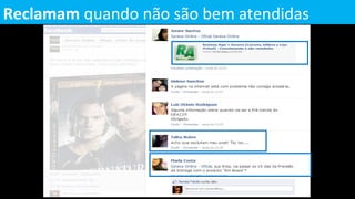 Reclamam quando não são bem atendidas
 