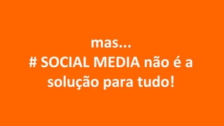 PESSOAS QUEREM:

     DIALOGAR
         mas...
    PARTICIPAR é a
# SOCIAL MEDIA não
      CO-CRIAR
   solução para tudo!
 