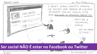 Ser social NÃO É estar no Facebook ou Twitter
 