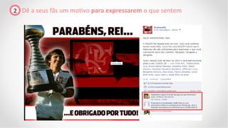 2 Dê a seus fãs um motivo para expressarem o que sentem
 