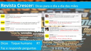 Revista Crescer: Dicas para o dia a dia das mães




Dicas Toque humano RT
Faz e responde perguntas
 