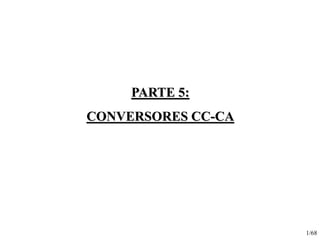1/68
PARTE 5:
CONVERSORES CC-CA
 