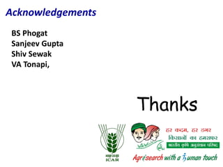Thanks
Acknowledgements
BS Phogat
Sanjeev Gupta
Shiv Sewak
VA Tonapi,
 