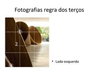 Fotografias regra dos terços




               • Lado esquerdo
 