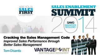 Cracking the Sales Management Code
Improved Sales Performance through
Better Sales Management
TomDisantis
 