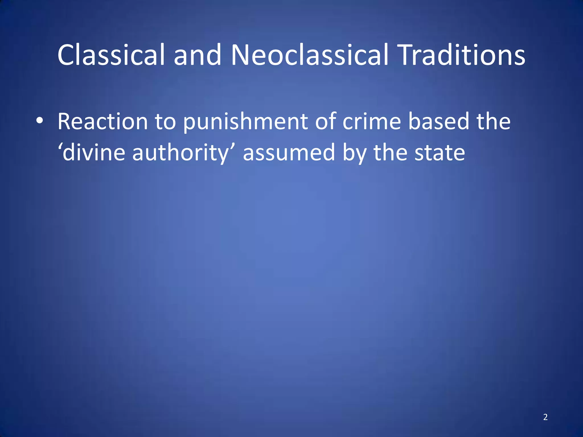 Classical and Neoclassical TraditionsReaction to punishment of crime based the ‘divine authority’ assumed by the state2