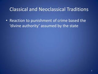Classical and Neoclassical TraditionsReaction to punishment of crime based the ‘divine authority’ assumed by the state2