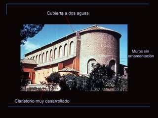 Cubierta a dos aguas Claristorio muy desarrollado Muros sin ornamentación 