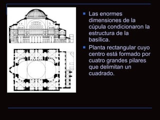 Las enormes dimensiones de la cúpula condicionaron la estructura de la basílica. Planta rectangular cuyo centro está formado por cuatro grandes pilares que delimitan un cuadrado. 