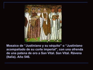 Mosaico de “Justiniano y su séquito” o “Justiniano acompañado de su corte imperial”, con una ofrenda de una patena de oro a San Vital. San Vital. Rávena (Italia). Año 546.  