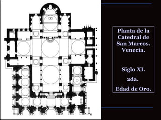 Planta de la Catedral de San Marcos. Venecia. Siglo XI. 2da.  Edad de Oro. 