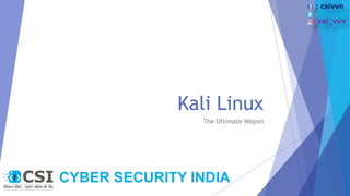 Kali Linux
The Ultimate Wepon
: csivvn
: csi_vvn
: csi_vvn
 