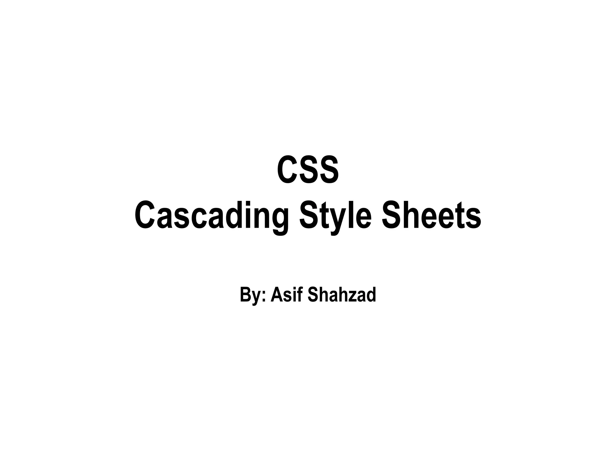 CSS
Cascading Style Sheets
By: Asif Shahzad
 