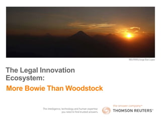 1
More Bowie Than Woodstock
The Legal Innovation
Ecosystem:
 