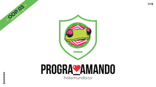 O
O
P
03
Nueva edición - 2020
progra_amandoholamundo.co
1/18@xacarana
 