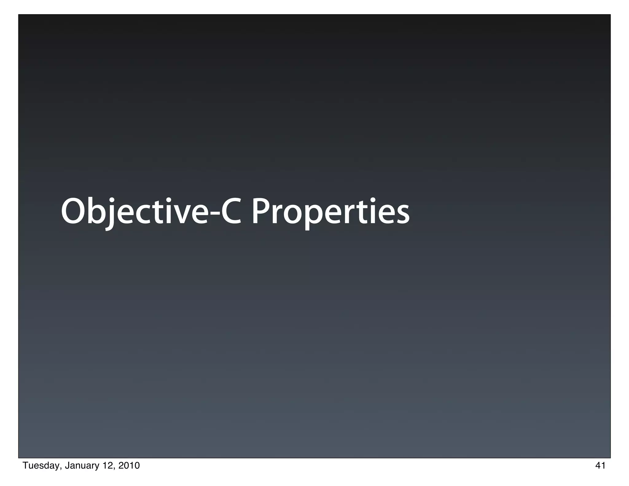 Objective-C Properties




Tuesday, January 12, 2010        41
 