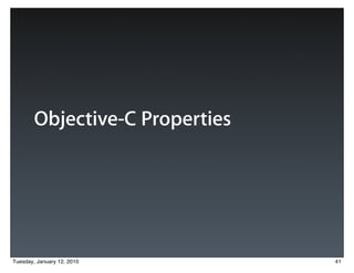 Objective-C Properties




Tuesday, January 12, 2010        41
 