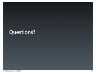Questions?




Tuesday, January 12, 2010   54
 