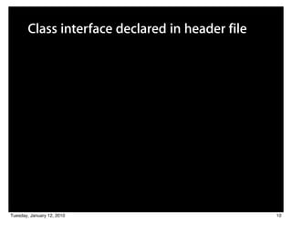 Class interface declared in header file




Tuesday, January 12, 2010                        10
 