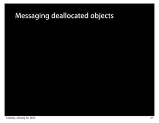 Messaging deallocated objects




Tuesday, January 12, 2010              27
 